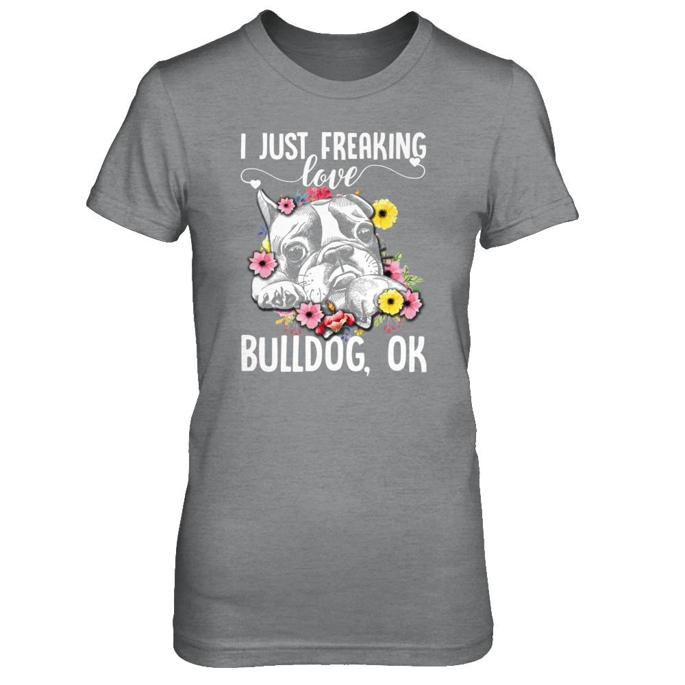 Dog I Just Freaking Love Bulldog-T-Shirt & Tank Top-