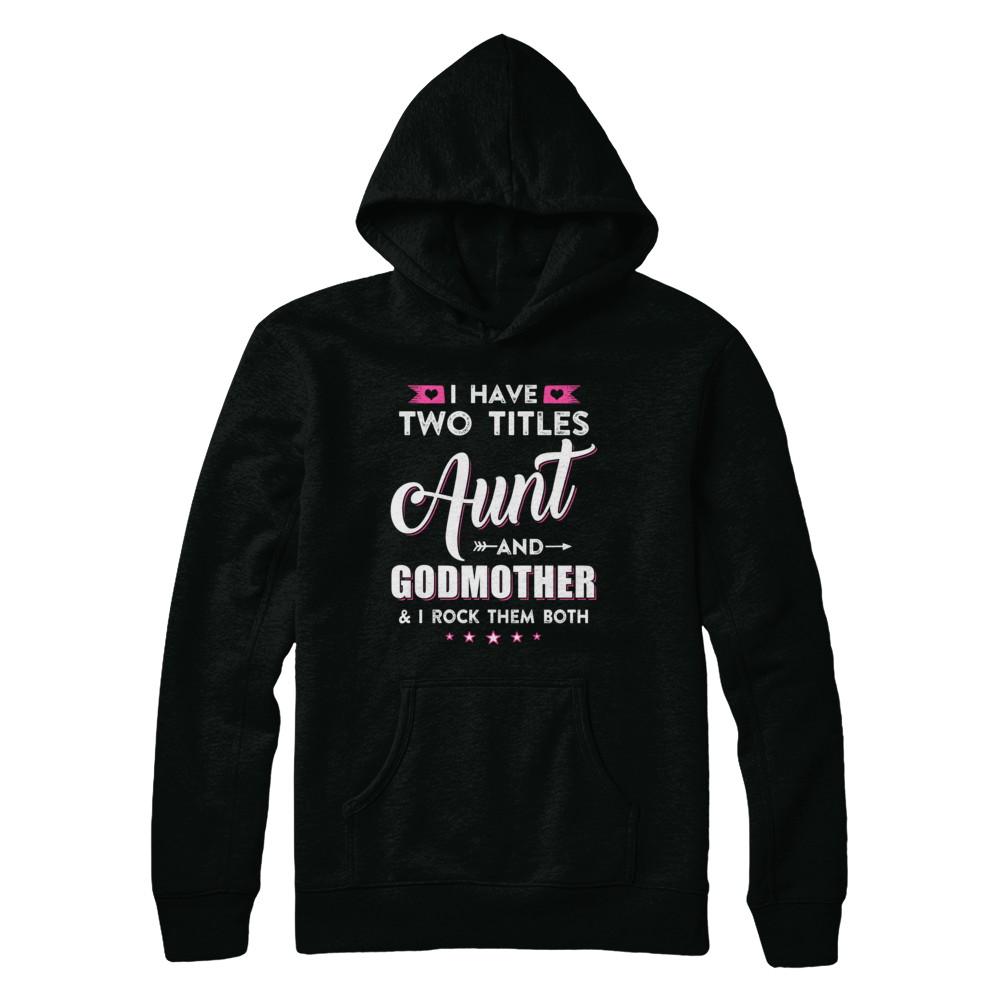 I Have Two Titles Aunt And God-Mother I Rock Them Both-T-Shirt & Hoodie-Pullover Hoodie-Black