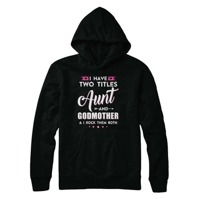 I Have Two Titles Aunt And God-Mother I Rock Them Both-T-Shirt & Hoodie-Pullover Hoodie-Black