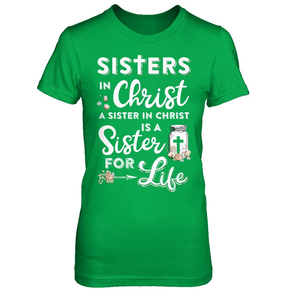 Sisters In Christ A Sister In Christ Is A Sister For Life-T-Shirt & Hoodie-Women's T-Shirt-Irish Green
