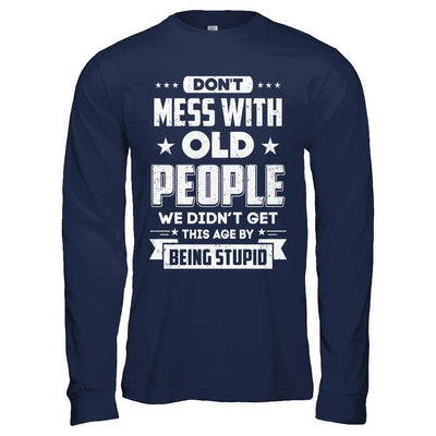Don't Mess With Old People We Didn't Get By Being Stupid-T-Shirt & Hoodie-Long Sleeve T-Shirt-Navy