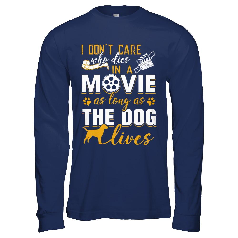 I Don't Care Who Dies In A Movie As Long As The Dog Lives-T-Shirt & Hoodie-Long Sleeve T-Shirt-Navy