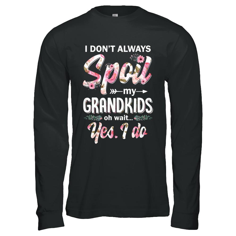 I Don't Always Spoil My Grandkids Oh Wait Yes I Do Grandma-T-Shirt & Hoodie-Long Sleeve T-Shirt-Black