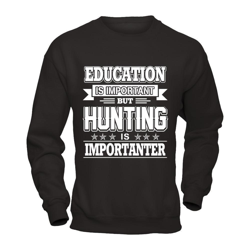 Education Is Important But Hunting Is Importanter-T-Shirt & Hoodie-