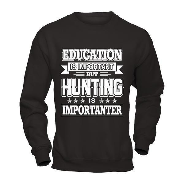 Education Is Important But Hunting Is Importanter-T-Shirt & Hoodie-Crewneck Sweatshirt-Black