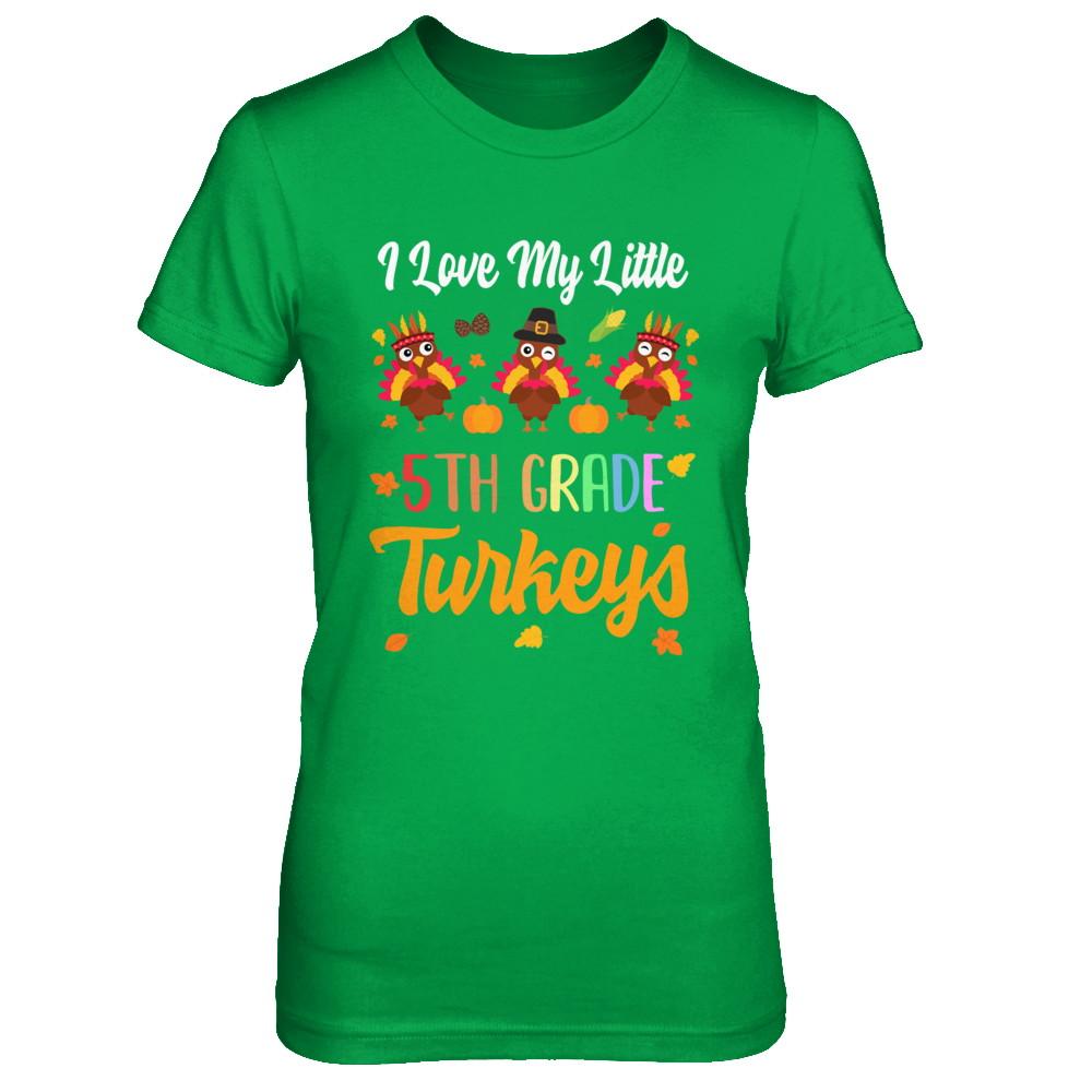 Thankful I Love My Little Fifth Grade Turkeys-T-Shirt & Sweatshirt-Women's T-Shirt-Irish Green