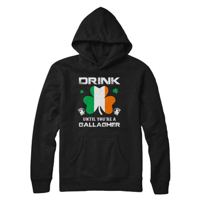 Drink Until You're A Gallagher St Patrick's Day-T-Shirt & Hoodie-Pullover Hoodie-Black