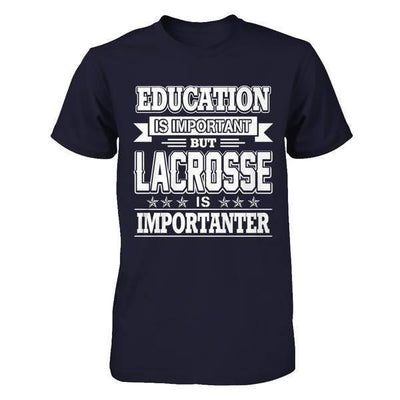 Education Is Important But Lacrosse Is Importanter-T-Shirt & Hoodie-Premium T-Shirt-Midnight Navy