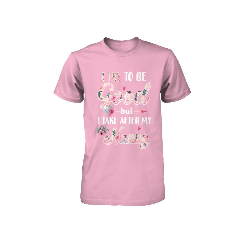 Toddler Kids I Try To Be Good But I Take After My Nanny Youth-Youth Shirt-Toddler T-Shirt-Pink