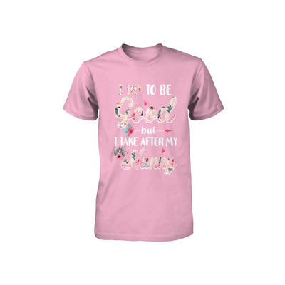 Toddler Kids I Try To Be Good But I Take After My Nanny Youth-Youth Shirt-Toddler T-Shirt-Pink
