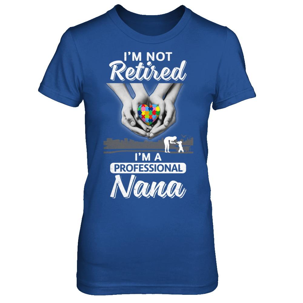 I'm Not Retired I'm A Professional Nana Autism-T-Shirt & Hoodie-Women's T-Shirt-Royal