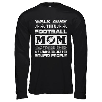 Walk Away This Football Mom Has Anger Issues-T-Shirt & Hoodie-Long Sleeve T-Shirt-Black