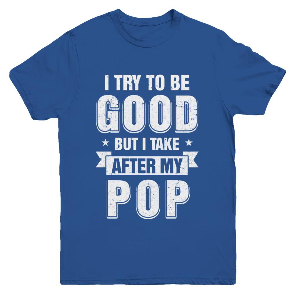 Toddler Kids I Try To Be Good But I Take After My Pop Youth-Youth Shirt-Youth T-Shirt-Royal