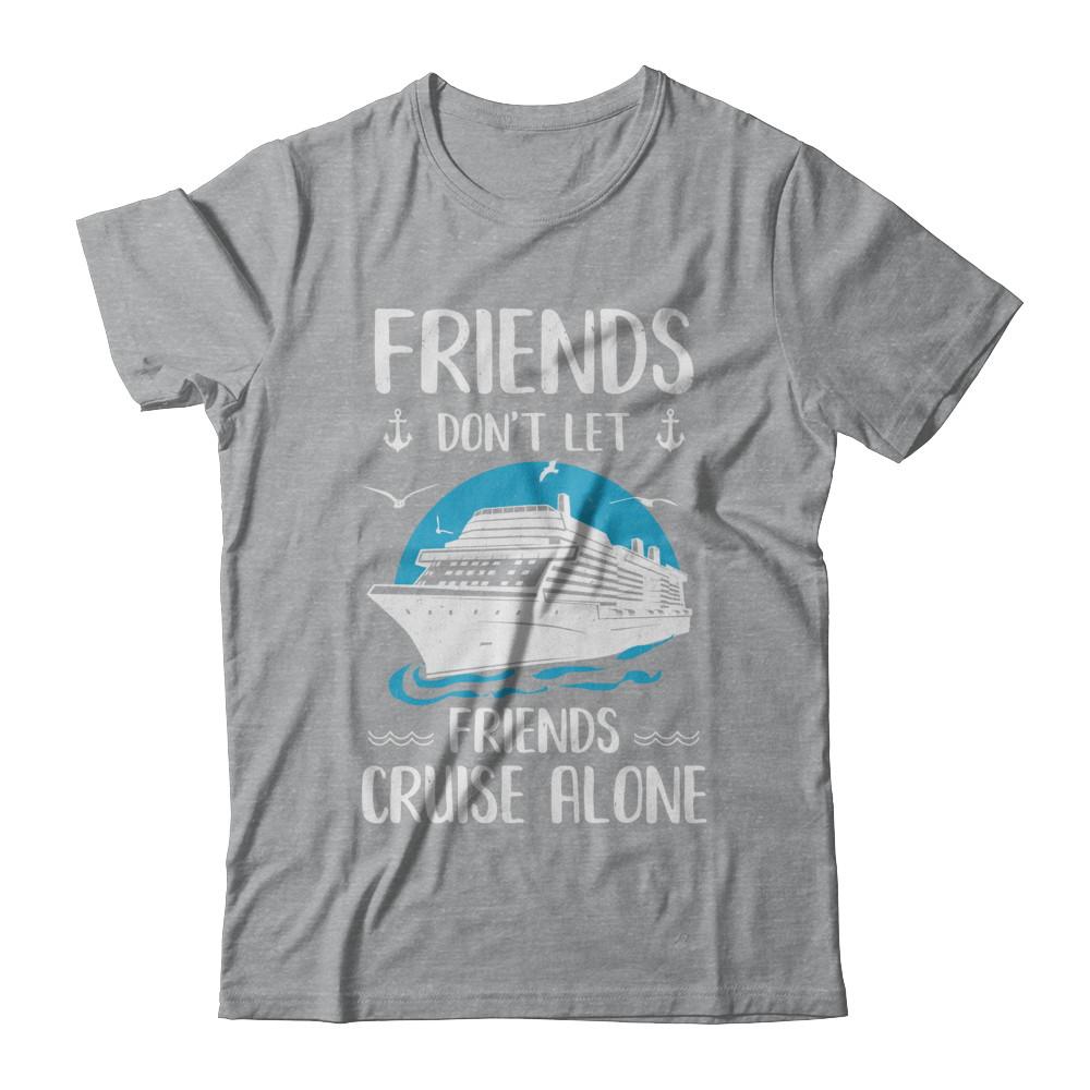 Friends Don't Let Friends Cruise Alone-T-Shirt & Hoodie-Classic T-Shirt-Sport Grey