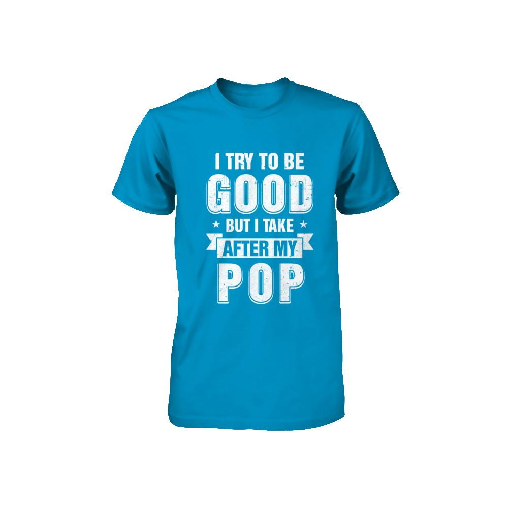 Toddler Kids I Try To Be Good But I Take After My Pop Youth-Youth Shirt-