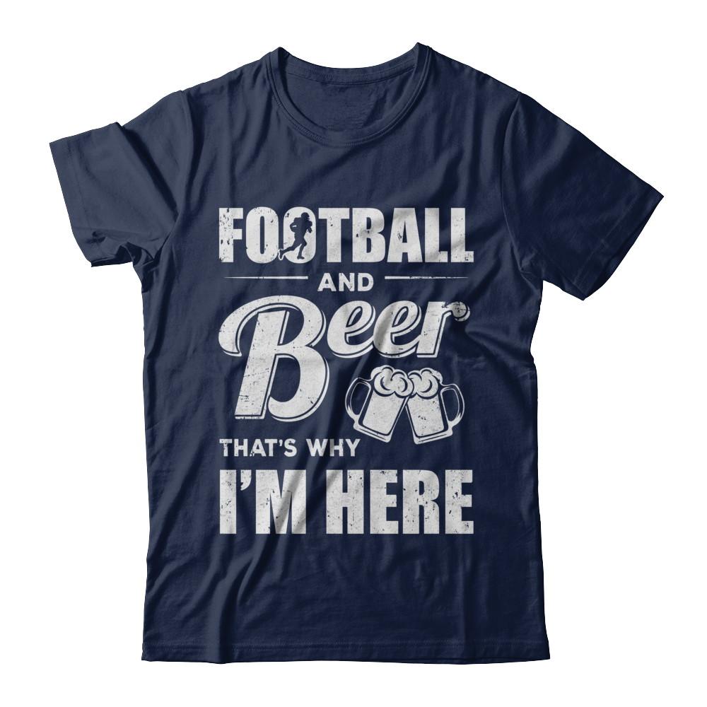 Football & Beer That's Why I'm Here-T-Shirt & Hoodie-Classic T-Shirt-Navy