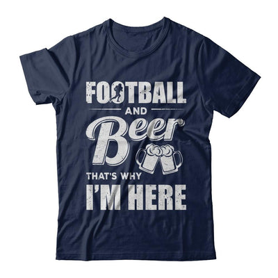 Football & Beer That's Why I'm Here-T-Shirt & Hoodie-Classic T-Shirt-Navy