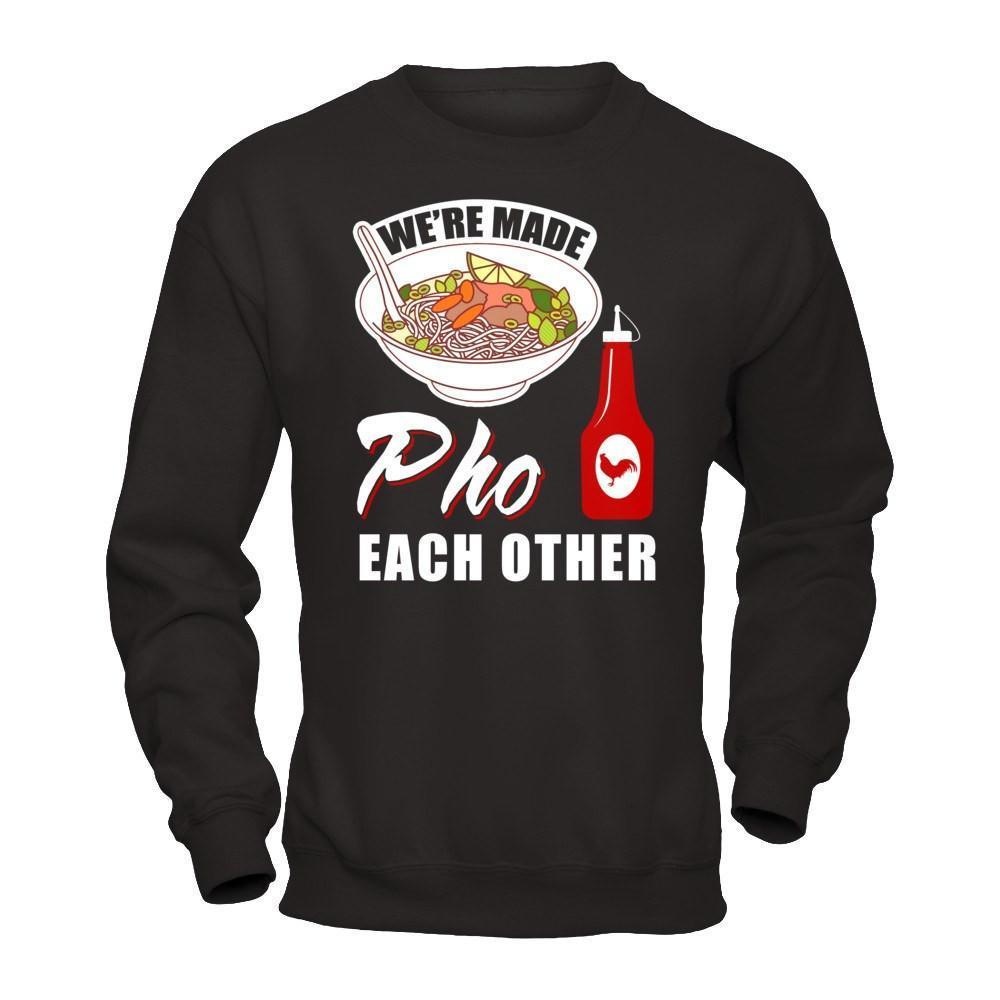 We're Made Pho Each Other T-Shirt Funny Vietnamese Pho Soup-T-Shirt & Hoodie-Crewneck Sweatshirt-Black