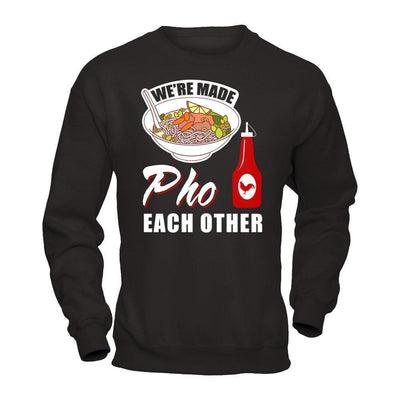 We're Made Pho Each Other T-Shirt Funny Vietnamese Pho Soup-T-Shirt & Hoodie-Crewneck Sweatshirt-Black