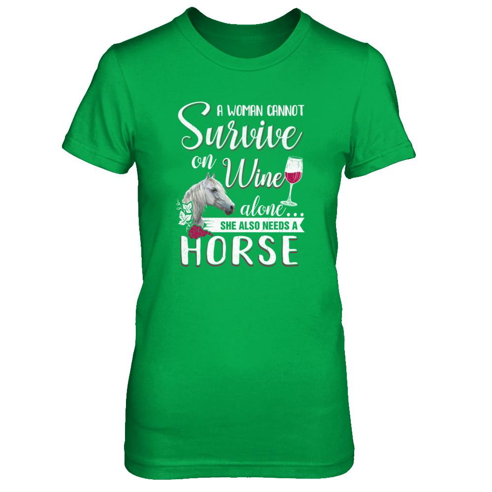A Woman Cannot Survive On Wine Alone She Also Needs Horse-T-Shirt & Tank Top-Women's T-Shirt-Irish Green