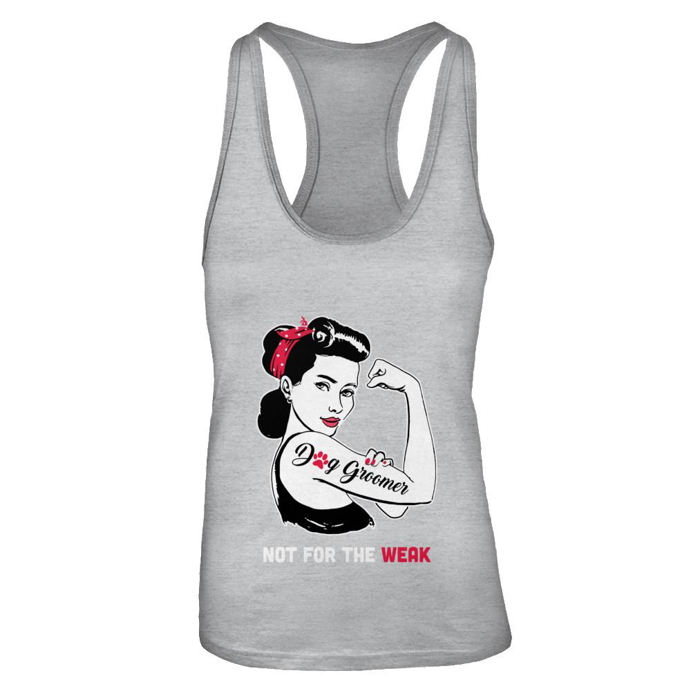 Dog Groomer Not For The Weak Strong For Women-T-Shirt & Tank Top-Women's Ideal Racerback Tank-Heather Grey