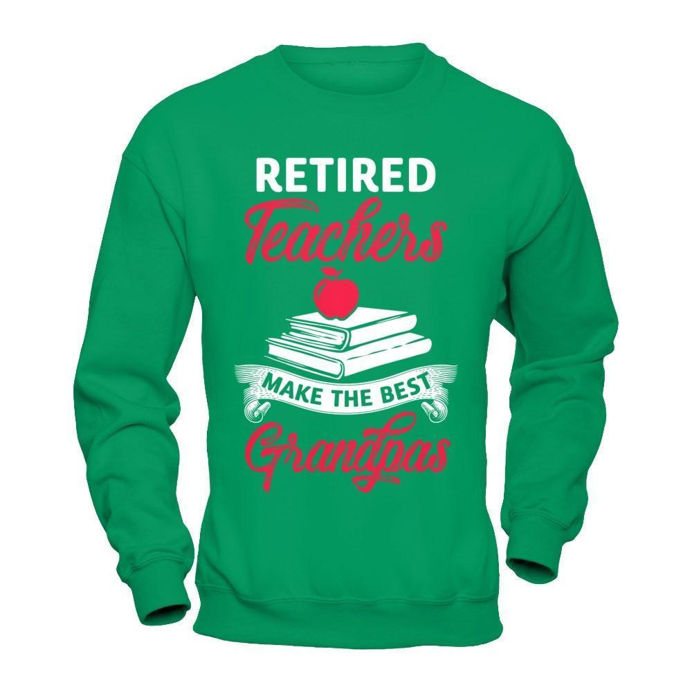 Retired Teachers Make The Best Grandpas-T-Shirt & Hoodie-Crewneck Sweatshirt-Irish Green