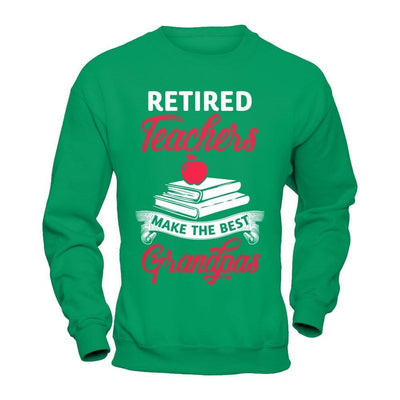 Retired Teachers Make The Best Grandpas-T-Shirt & Hoodie-Crewneck Sweatshirt-Irish Green
