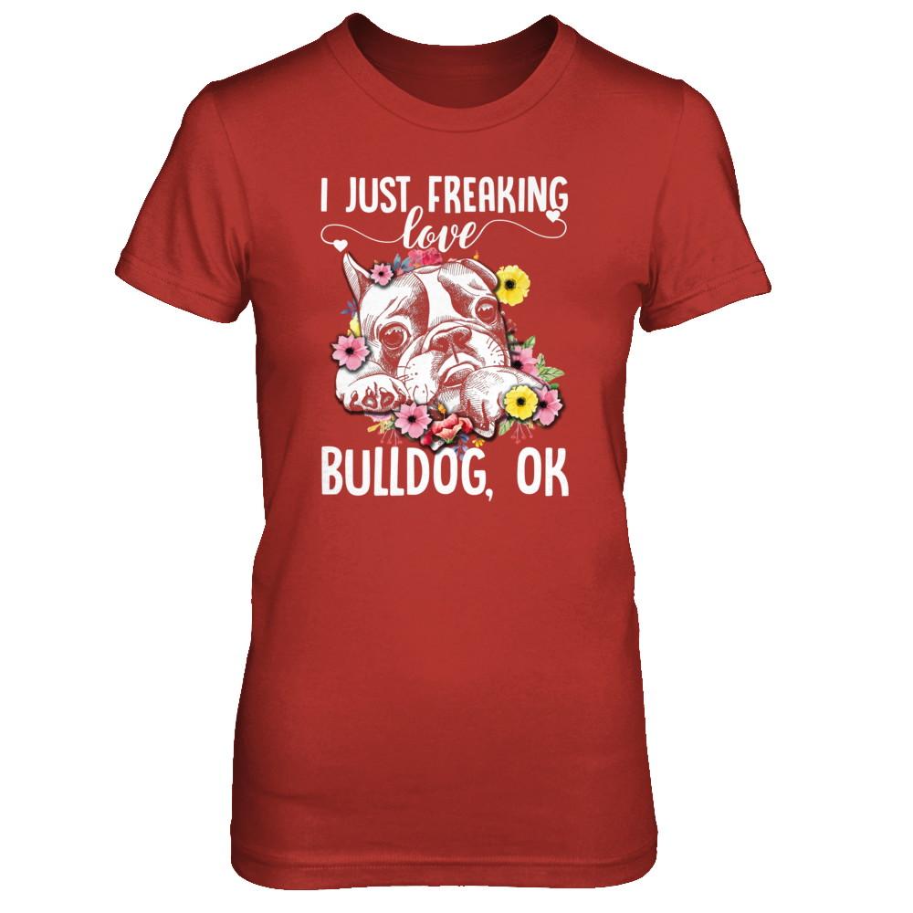 Dog I Just Freaking Love Bulldog-T-Shirt & Tank Top-