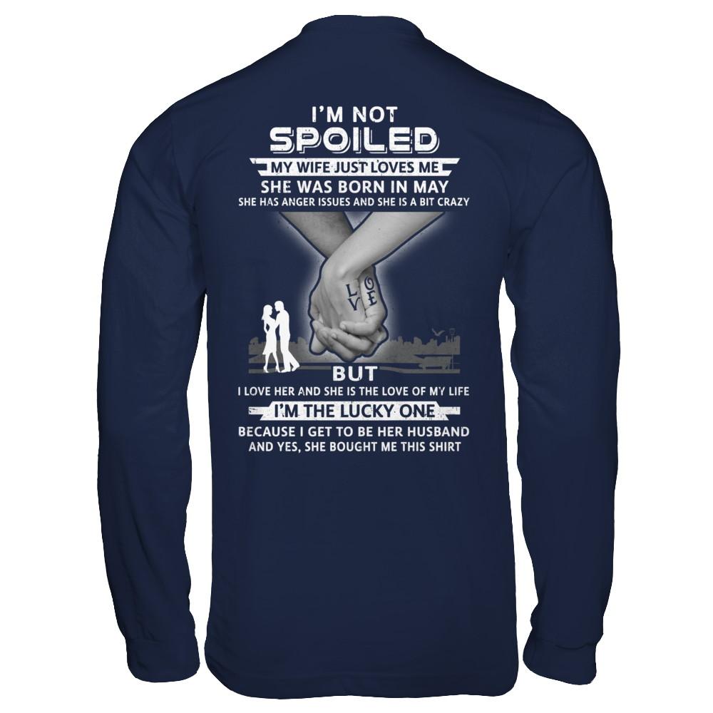 I Am A Not Spoiled My Wife Was Born In May Husband-T-Shirt & Hoodie-Long Sleeve T-Shirt-Navy