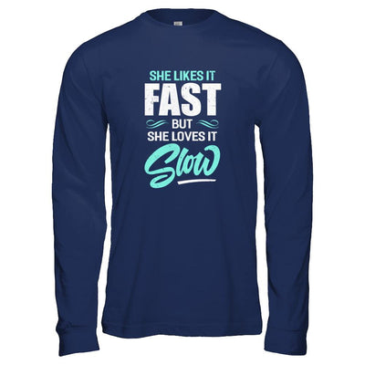 She Likes It Fast But She Loves It Slow-T-Shirt & Tank Top-Long Sleeve T-Shirt-Navy