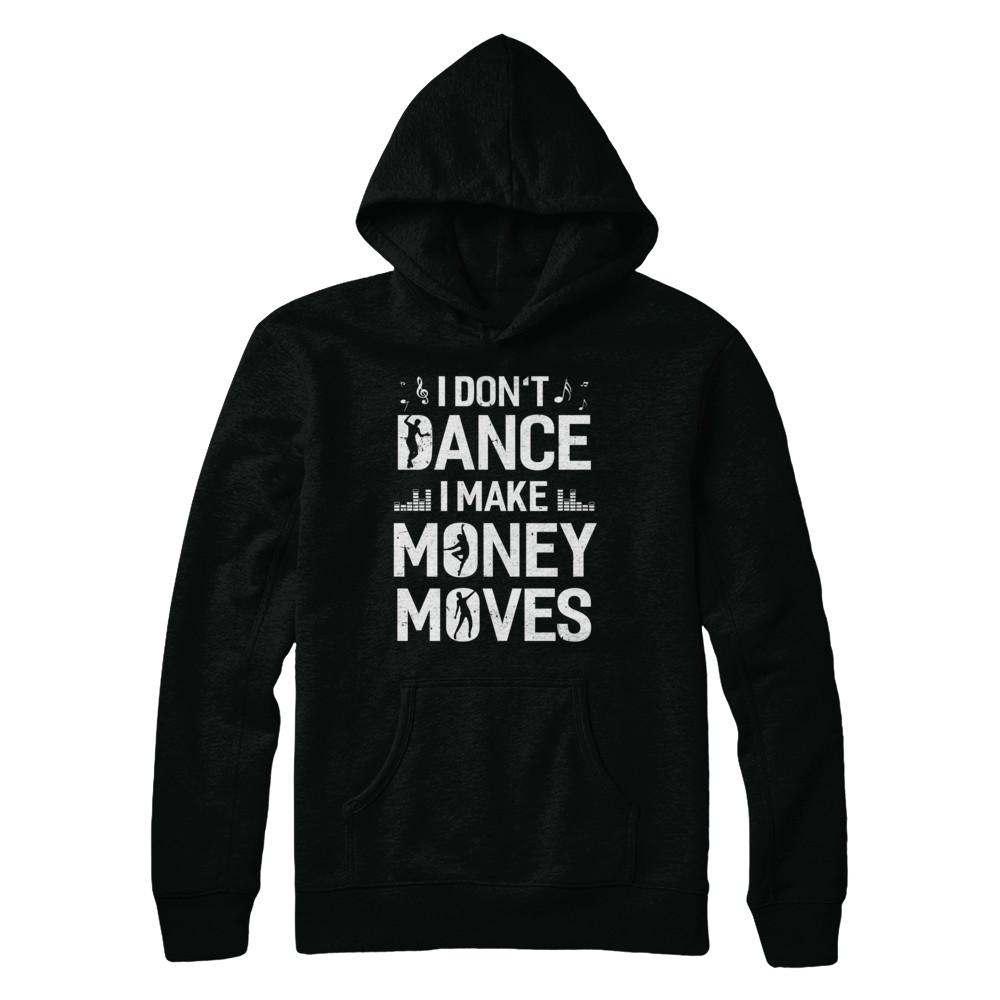 I Don't Dance I Make Money Moves-T-Shirt & Hoodie-Pullover Hoodie-Black