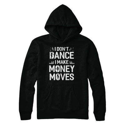 I Don't Dance I Make Money Moves-T-Shirt & Hoodie-Pullover Hoodie-Black