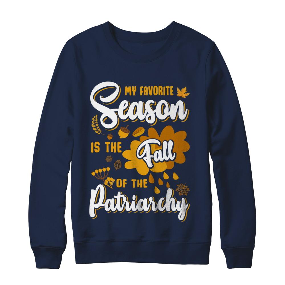 My Favorite Season Is The Fall Of Patriarchy-T-Shirt & Sweatshirt-Crewneck Sweatshirt-Navy