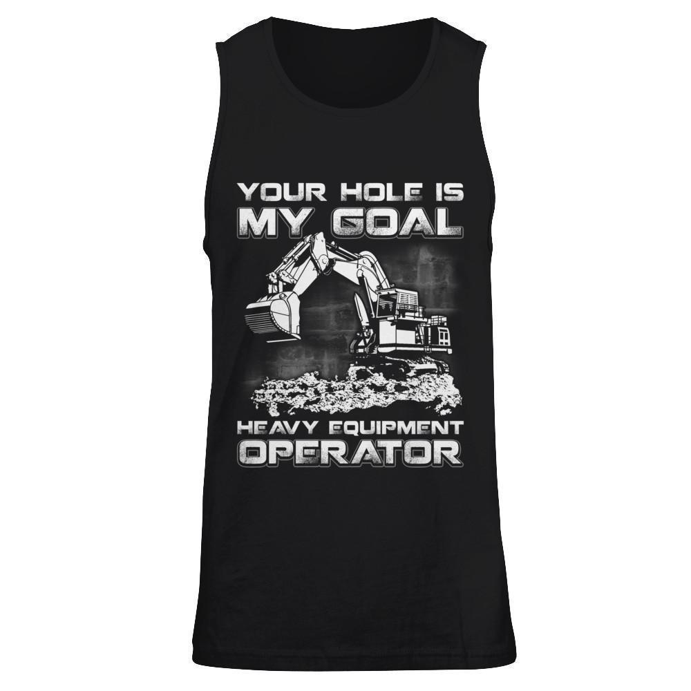 Your Hole Is My Goal Heavy Equipment Operator-T-Shirt & Hoodie-Unisex Tank-Black