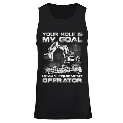 Your Hole Is My Goal Heavy Equipment Operator-T-Shirt & Hoodie-Unisex Tank-Black