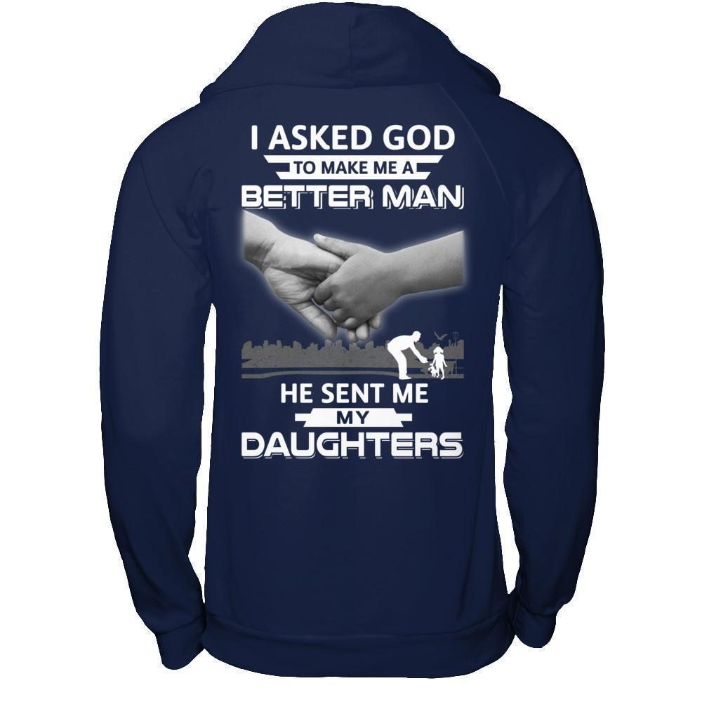 I Asked God To Make Me A Better Man He Sent Me My Daughters-T-Shirt & Hoodie-Pullover Hoodie-Navy