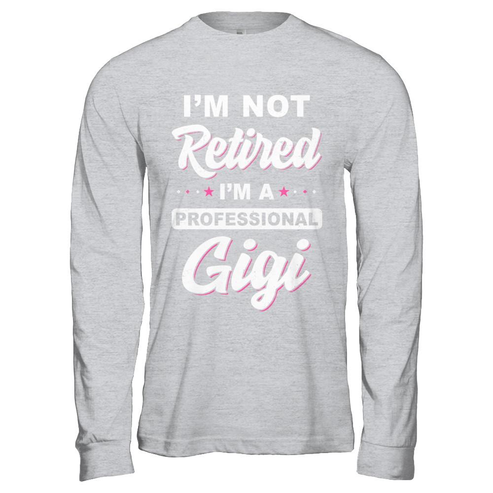 I'm Not Retired A Professional Gigi Mother Day Gift-T-Shirt & Hoodie-Long Sleeve T-Shirt-Sport Grey