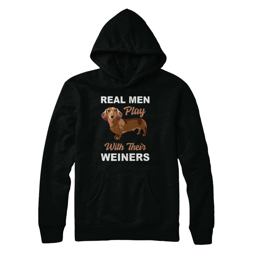 Real Men Play With Their Weiners Funny Dachshund Dog-T-Shirt & Hoodie-Pullover Hoodie-Black