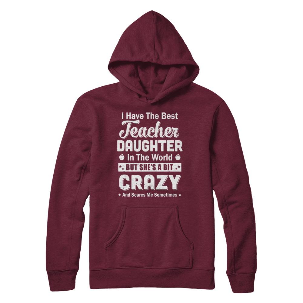 I Have The Best Teacher Daughter In The World Dad Fathers Day-T-Shirt & Hoodie-Pullover Hoodie-Maroon