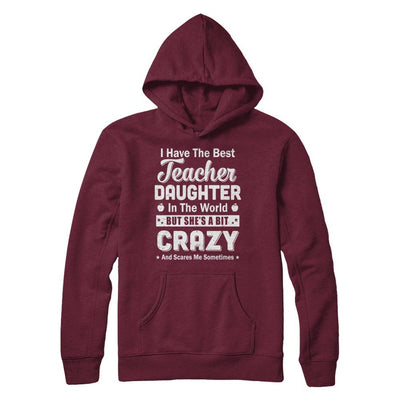 I Have The Best Teacher Daughter In The World Dad Fathers Day-T-Shirt & Hoodie-Pullover Hoodie-Maroon