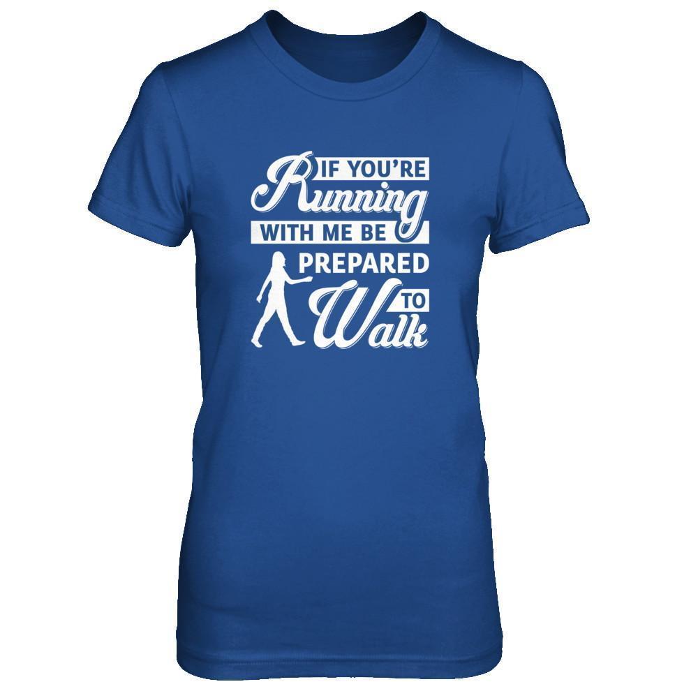 If You're Running With Me Be Prepared To Walk-T-Shirt & Tank Top-Women's T-Shirt-Royal