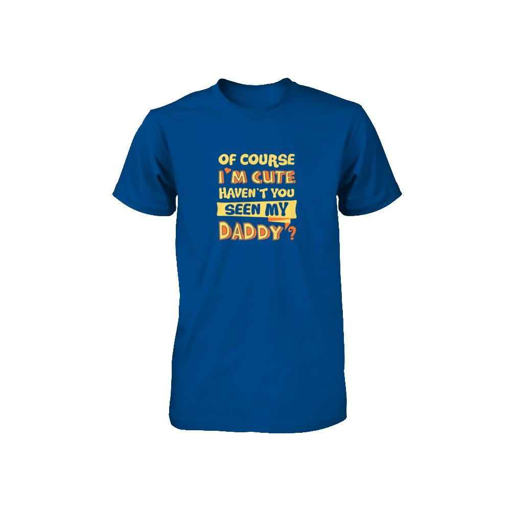 Of Course I'm Cute Haven't You Seen My Daddy Youth-Youth Shirt-Toddler T-Shirt-Royal
