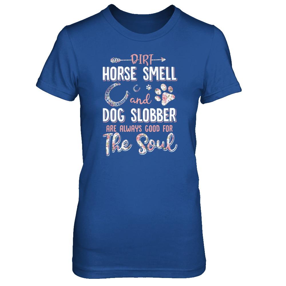 Dirt Horse Smell And Dog Slobber Always Good For The Soul-T-Shirt & Tank Top-Women's T-Shirt-Royal