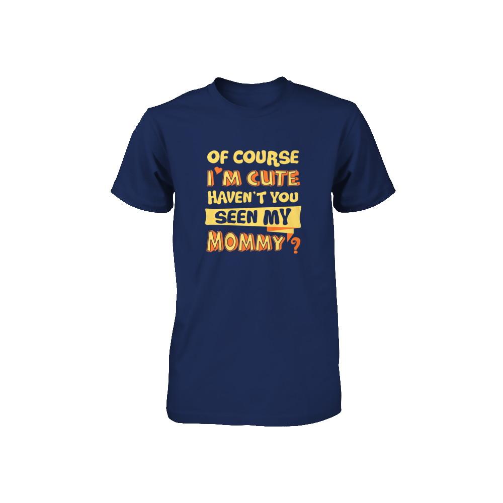 Of Course I'm Cute Haven't You Seen My Mommy Youth-Youth Shirt-Youth T-Shirt-Navy