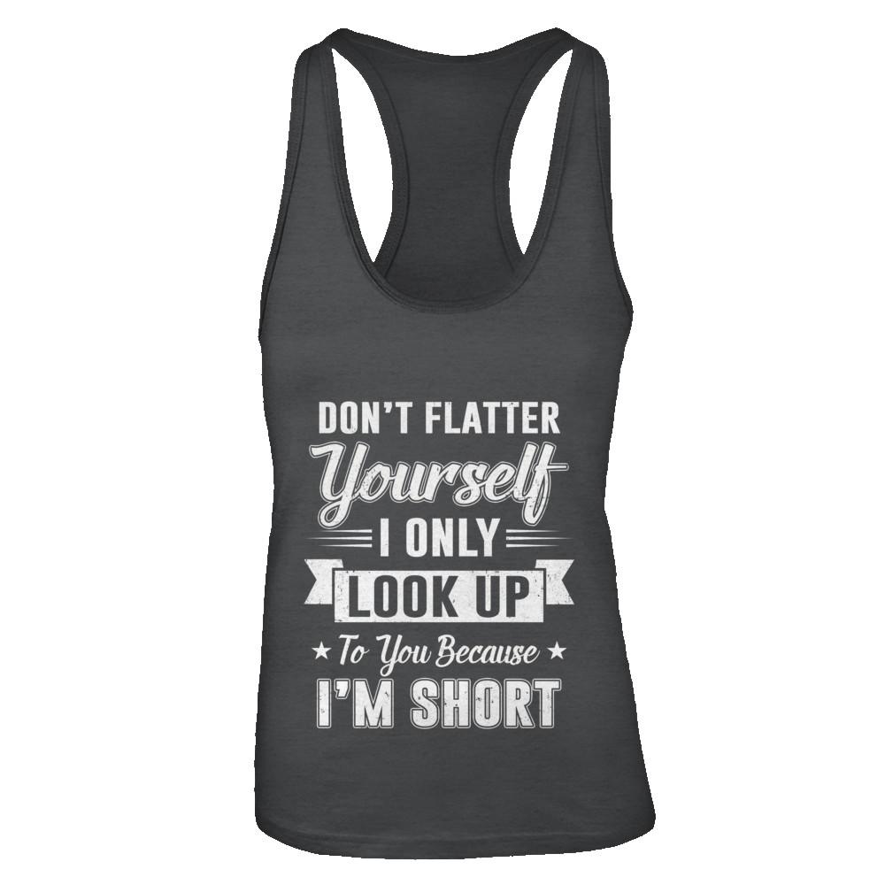 Don't Flatter Yourself Because I'm Short-T-Shirt & Tank Top-Women's Ideal Racerback Tank-Black