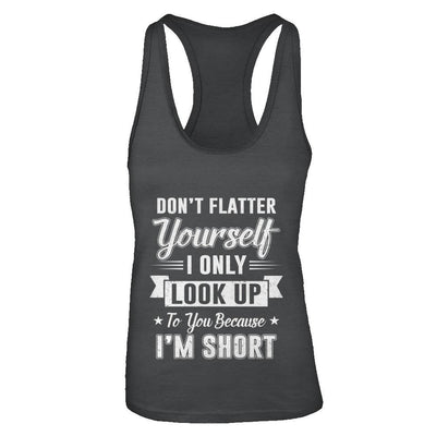 Don't Flatter Yourself Because I'm Short-T-Shirt & Tank Top-Women's Ideal Racerback Tank-Black