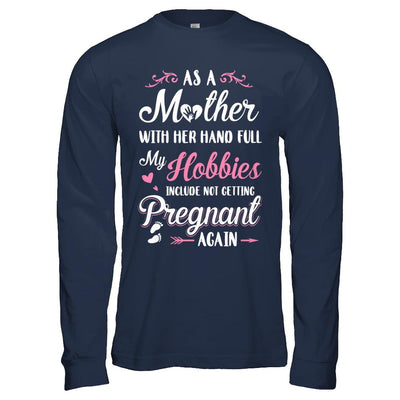 As A Mother With Her Hands Full My Hobbies Pregnant-T-Shirt & Hoodie-Long Sleeve T-Shirt-Navy