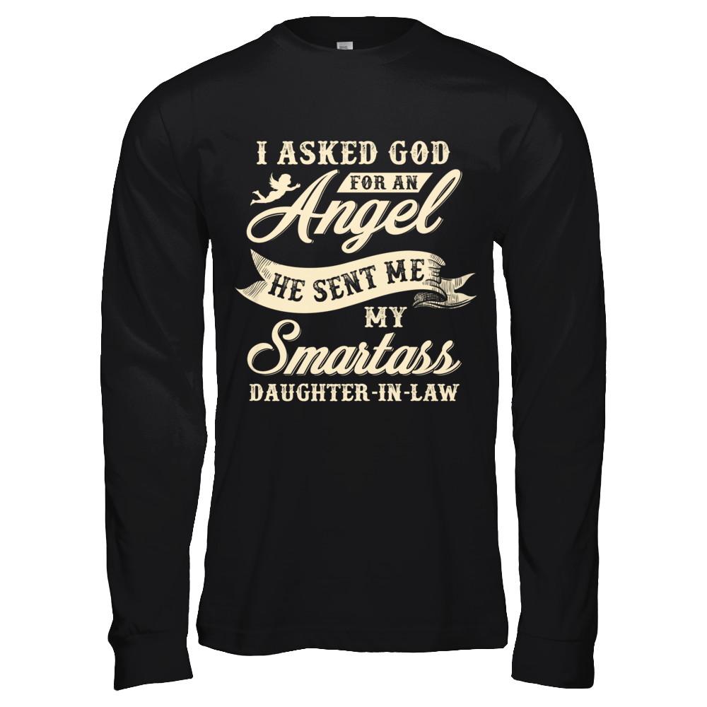 I Asked God For An Angel He Sent Me My Smartass Daughter-In-Law-T-Shirt & Hoodie-Long Sleeve T-Shirt-Black