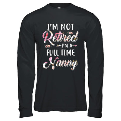 I'm Not Retired I'm A Full Time Nanny Mothers Day-T-Shirt & Hoodie-Long Sleeve T-Shirt-Black