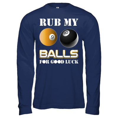 Funny Billiards Rub My Balls For Good Luck-T-Shirt & Hoodie-Long Sleeve T-Shirt-Navy